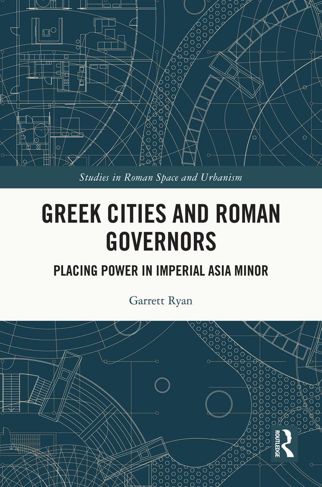 Greek Cities and Roman Governors by Garrett Ryan