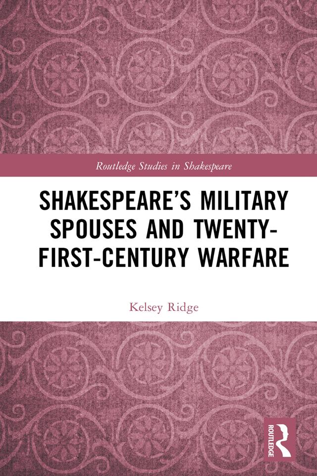 Shakespeare’s Military Spouses and Twenty-First-Century Warfare by Kelsey Ridge