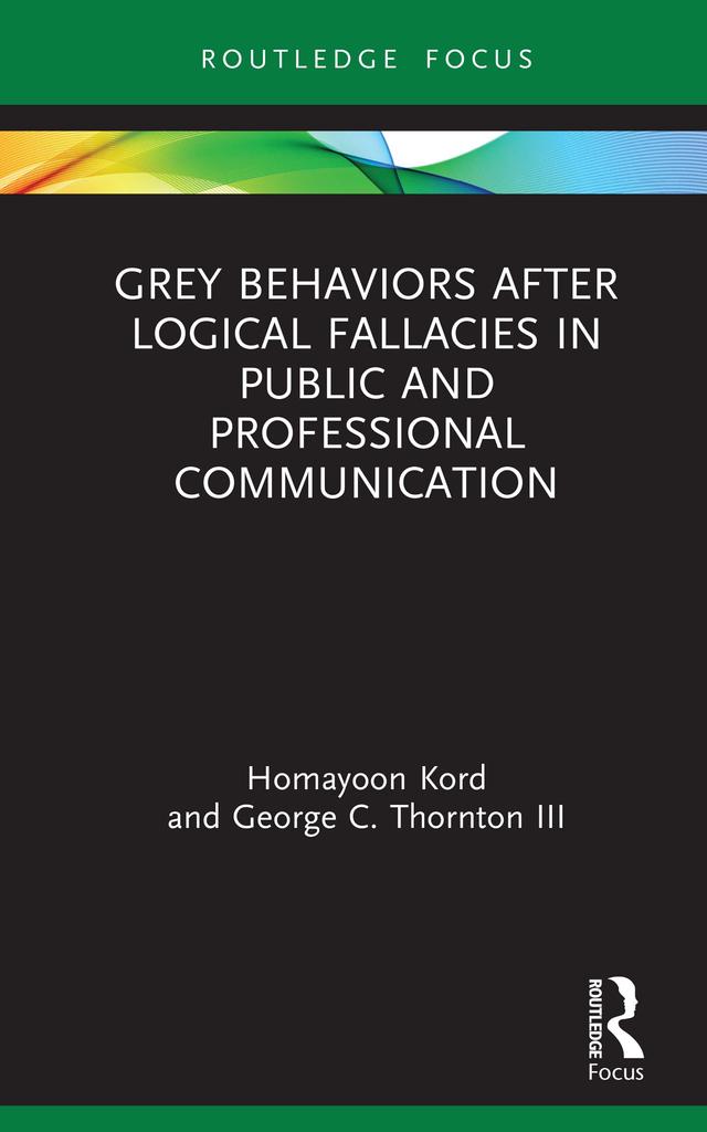 Grey Behaviors after Logical Fallacies in Public and Professional Communication by George C. Thornton III, Homayoon Kord
