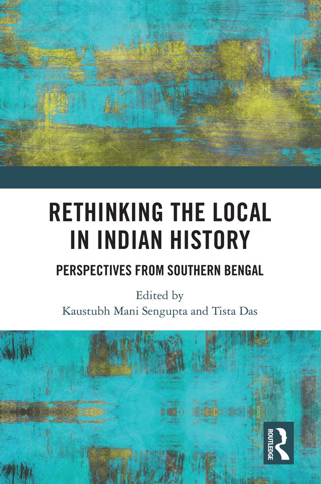 Rethinking the Local in Indian History by Kaustubh Mani Sengupta, Tista Das