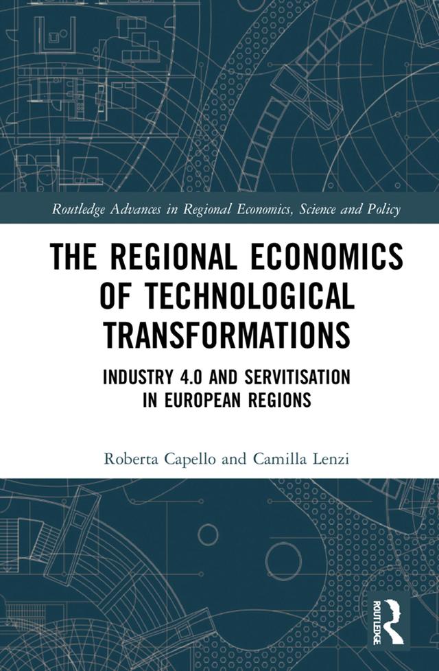 The Regional Economics of Technological Transformations by Camilla Lenzi, Roberta Capello