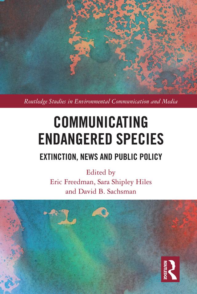 Communicating Endangered Species by David B. Sachsman, Eric Freedman, Sara Shipley Hiles