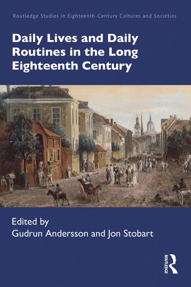 Daily Lives and Daily Routines in the Long Eighteenth Century by Gudrun Andersson, Jon Stobart
