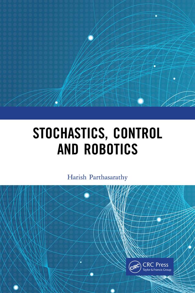 Stochastics, Control and Robotics by Harish Parthasarathy