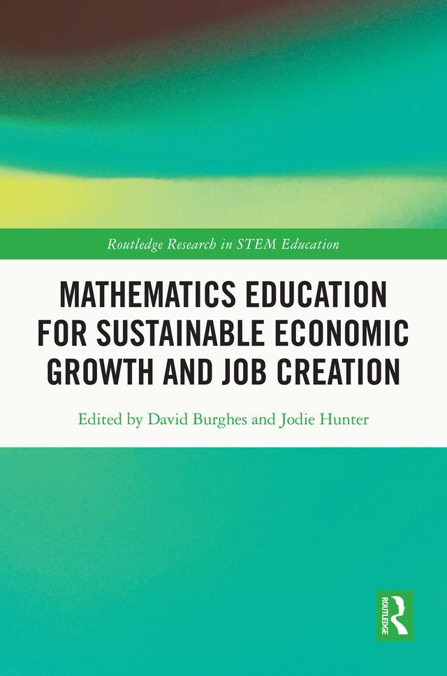 Mathematics Education for Sustainable Economic Growth and Job Creation by David Burghes, Jodie Hunter
