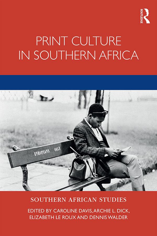 Print Culture in Southern Africa by Archie Dick, Caroline Davis, Dennis Walder, Elizabeth le Roux