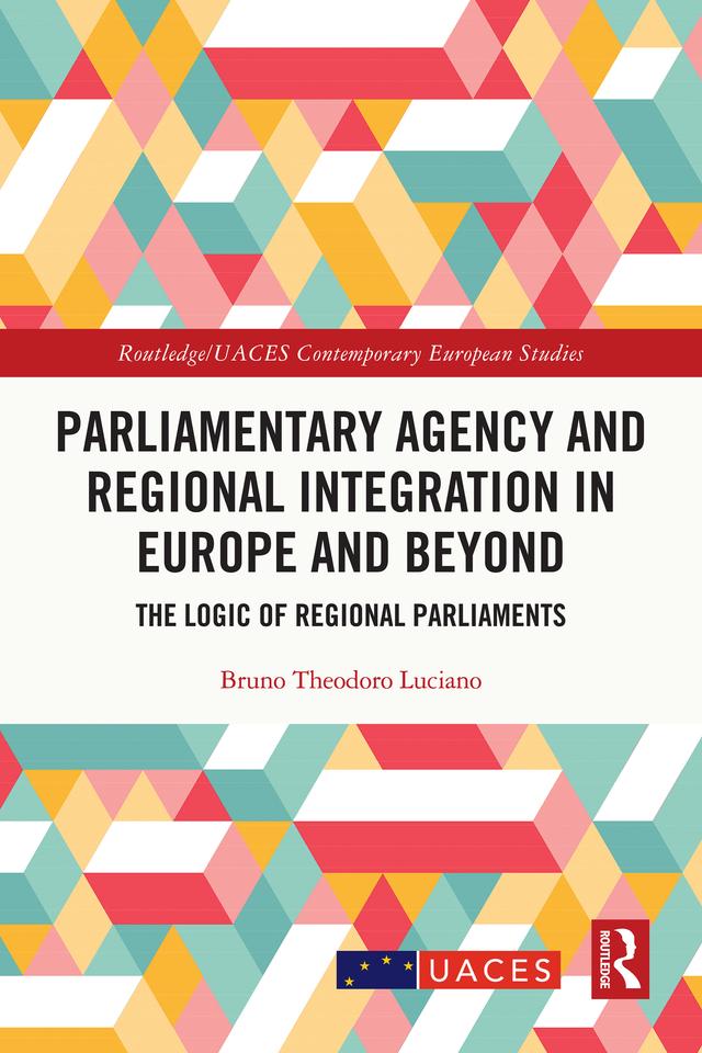 Parliamentary Agency and Regional Integration in Europe and Beyond by Bruno Theodoro Luciano