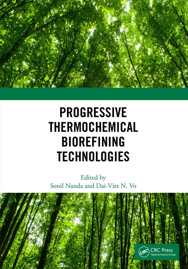 Progressive Thermochemical Biorefining Technologies by Dai-Viet N. Vo, Sonil Nanda