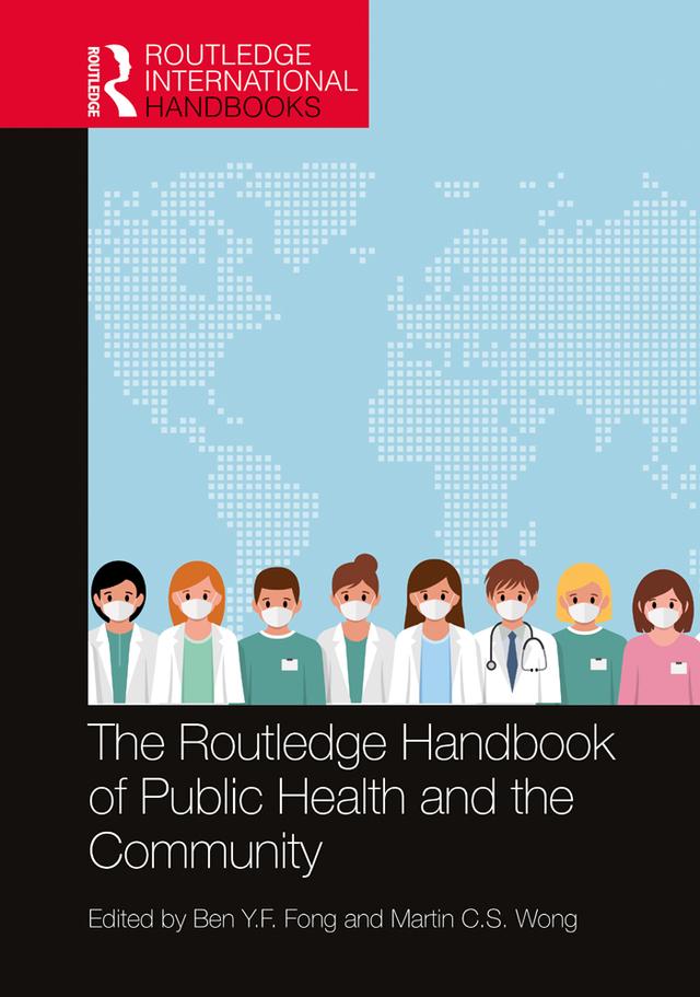 The Routledge Handbook of Public Health and the Community by Ben Y.F. Fong, Martin C.S. Wong