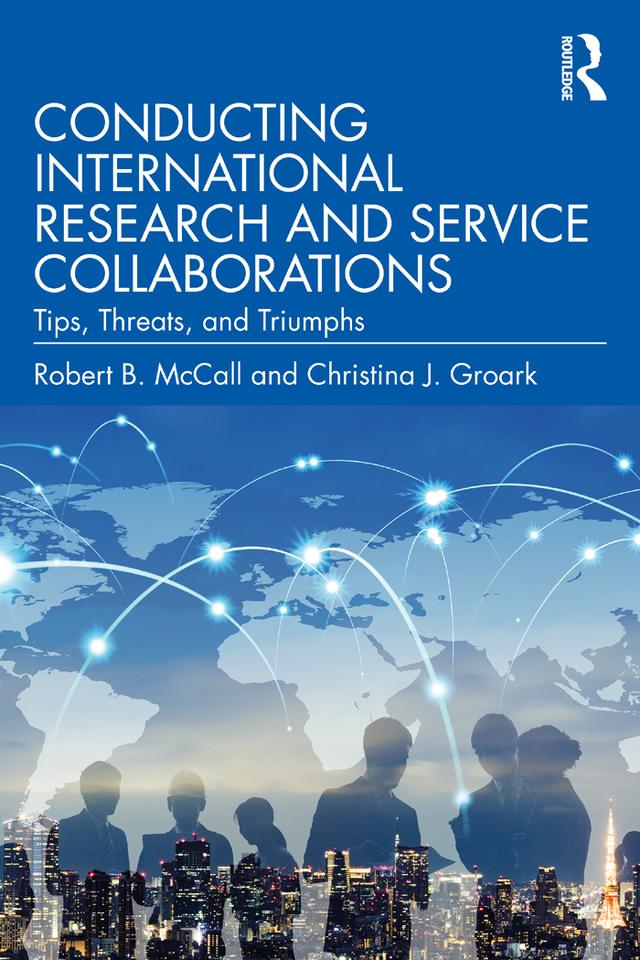 Conducting International Research and Service Collaborations by Christina J. Groark, Robert B. McCall