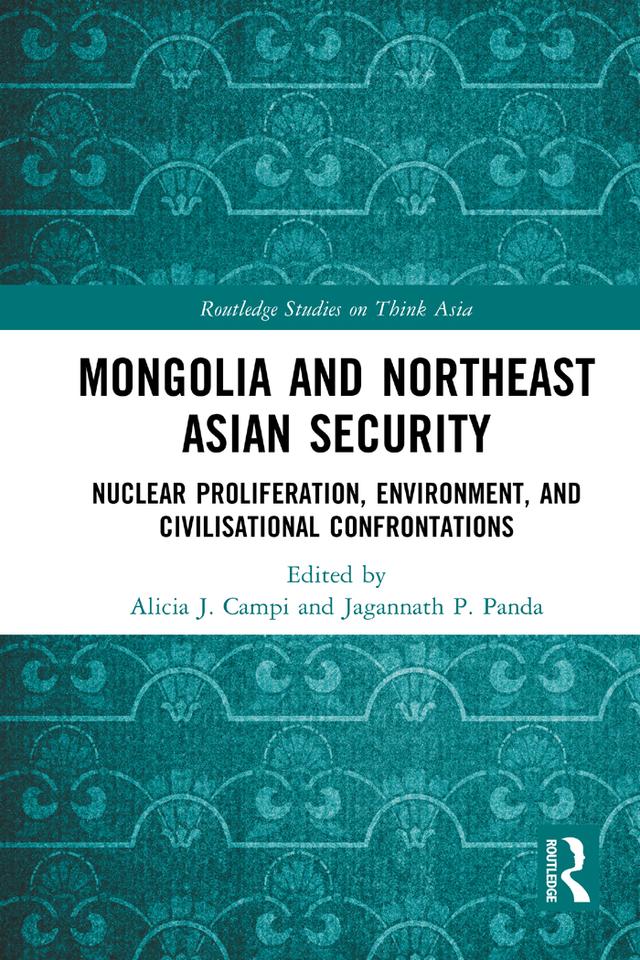 Mongolia and Northeast Asian Security by Alicia J. Campi, Jagannath Panda