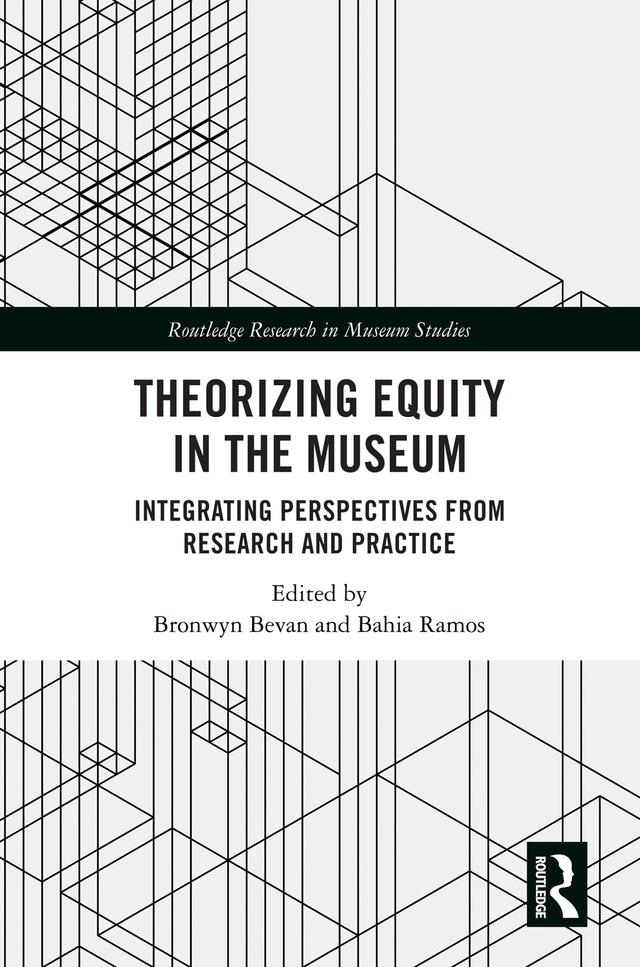 Theorizing Equity in the Museum by Bahia Ramos, Bronwyn Bevan
