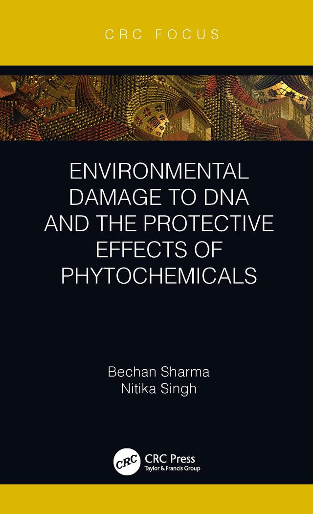 Environmental Damage to DNA and the Protective Effects of Phytochemicals by Bechan Sharma, Nitika Singh