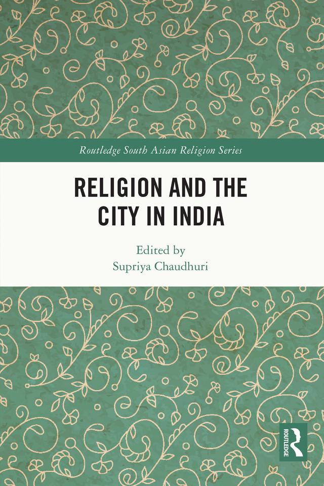 Religion and the City in India by Supriya Chaudhuri