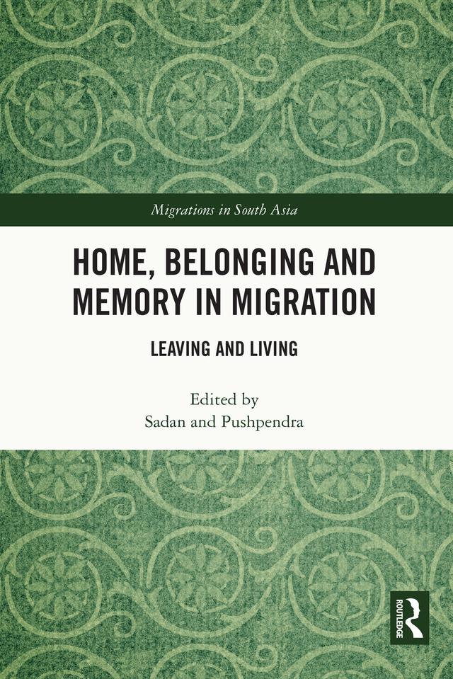 Home, Belonging and Memory in Migration by Pushpendra Kumar Singh, Sadan Jha