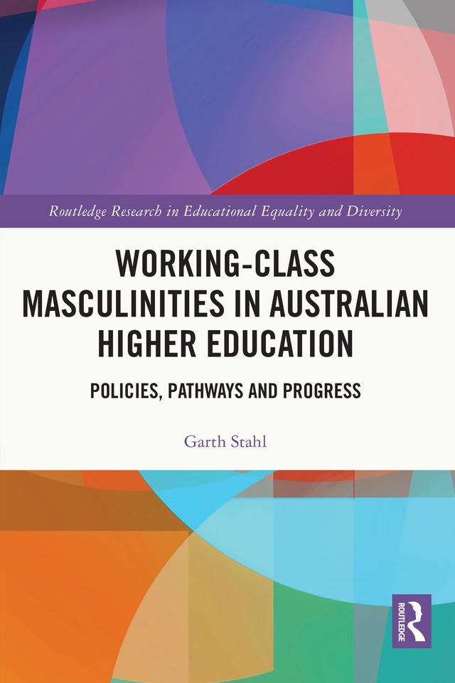 Working-Class Masculinities in Australian Higher Education by Garth Stahl