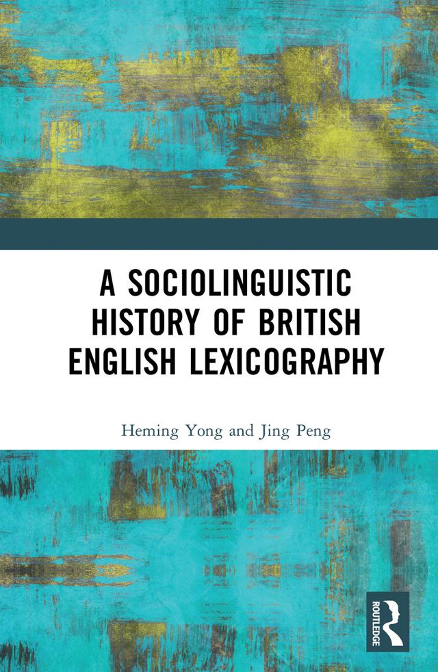 A Sociolinguistic History of British English Lexicography by Heming Yong, Jing Peng