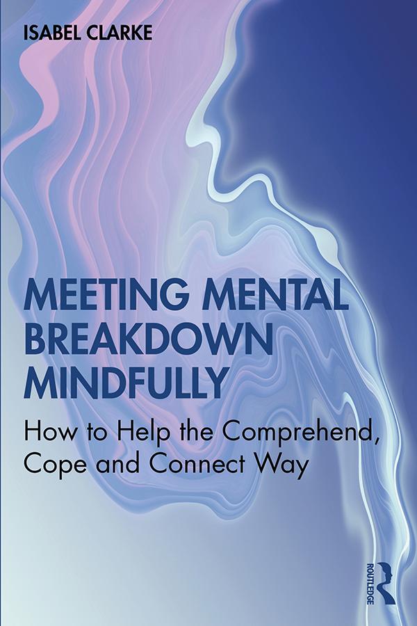 Meeting Mental Breakdown Mindfully by Isabel Clarke