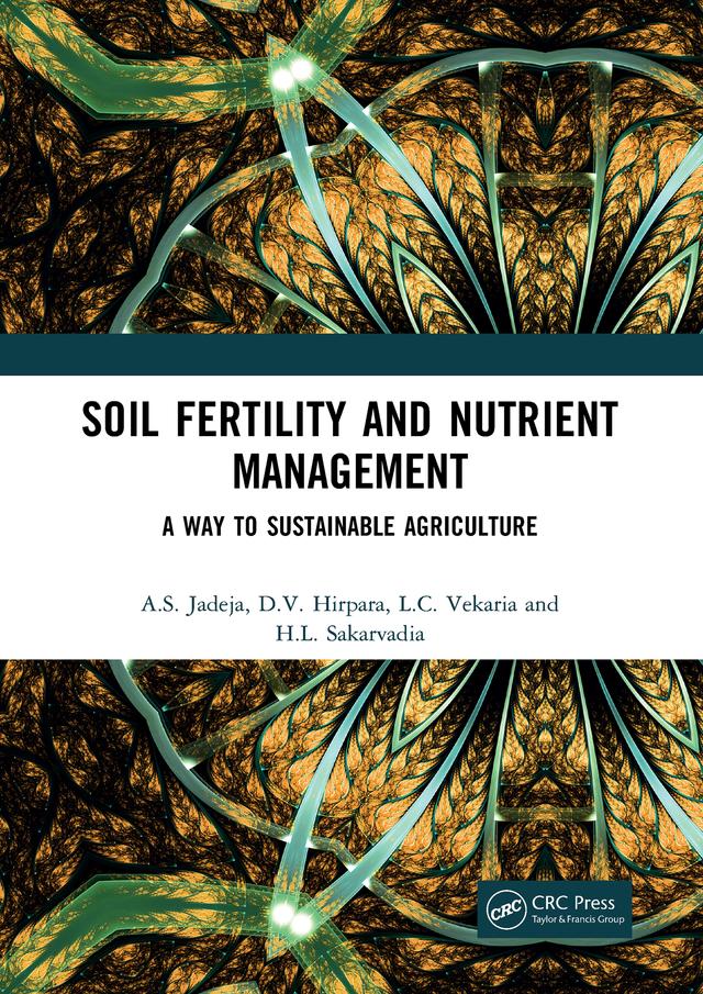 Soil Fertility and Nutrient Management by A.S. Jadeja, D.V. Hirpara, H.L. Sakarvadia, L.C. Vekaria