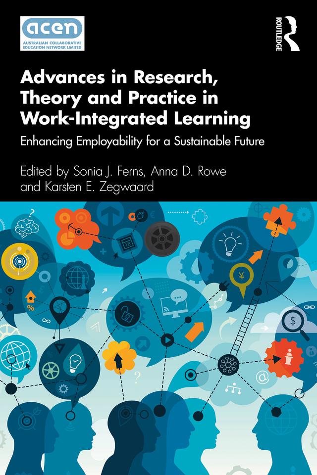 Advances in Research, Theory and Practice in Work-Integrated Learning by Anna D. Rowe, Karsten E. Zegwaard, Sonia J. Ferns