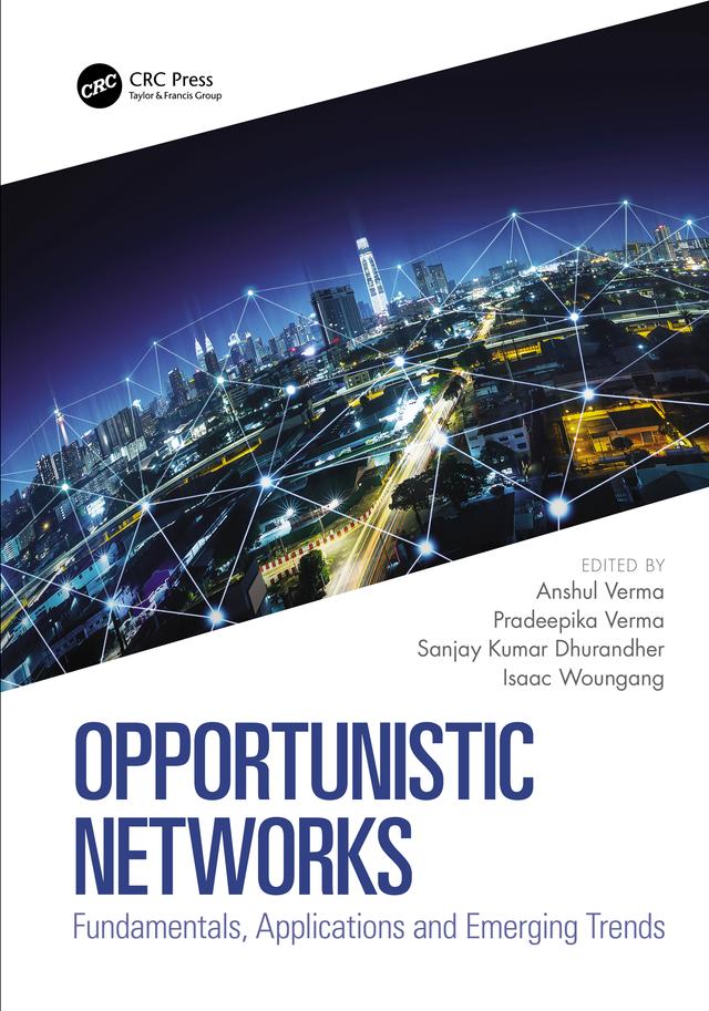 Opportunistic Networks by Anshul Verma, Isaac Woungang, Pradeepika Verma, Sanjay Kumar Dhurandher