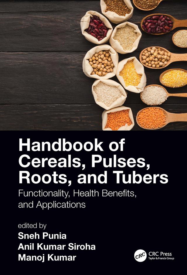 Handbook of Cereals, Pulses, Roots, and Tubers by Anil Siroha, Manoj Kumar, Sneh Punia Bangar