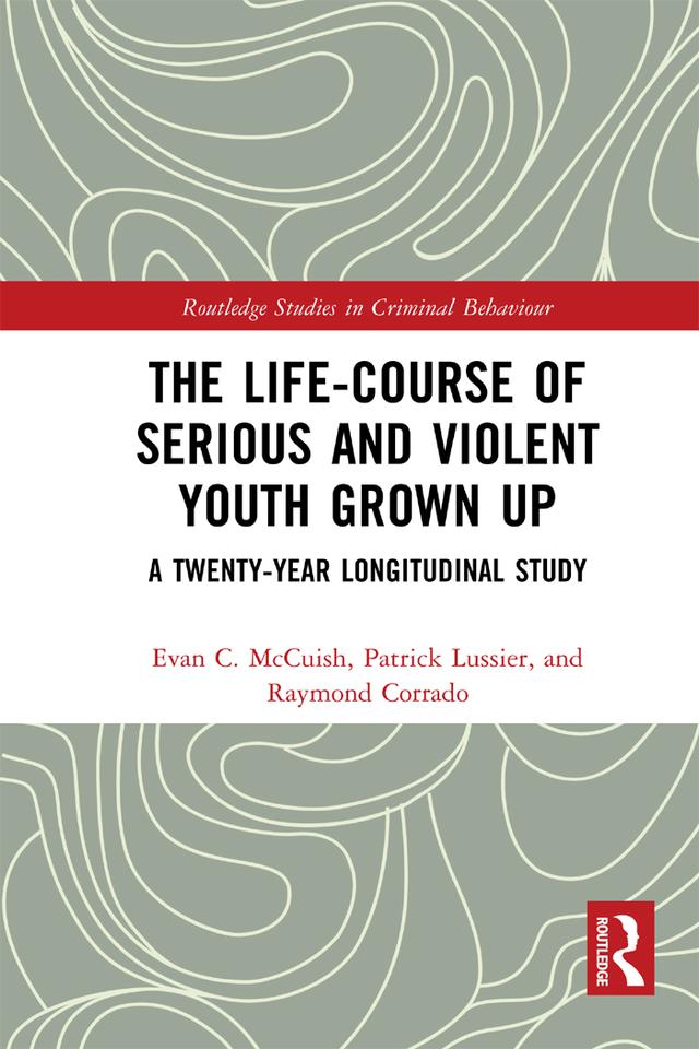 The Life-Course of Serious and Violent Youth Grown Up by Evan McCuish, Patrick Lussier, Raymond Corrado