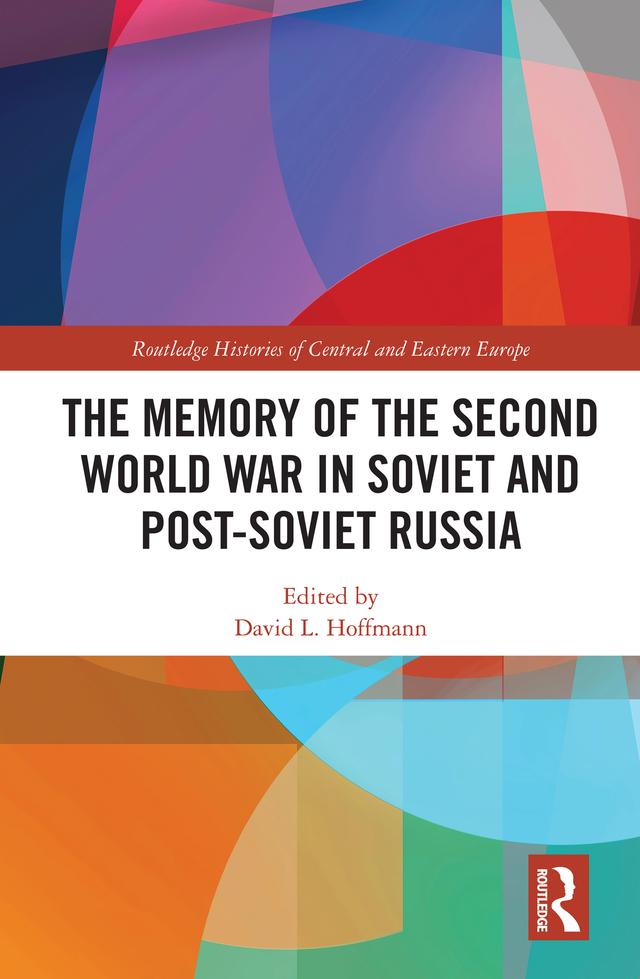 The Memory of the Second World War in Soviet and Post-Soviet Russia by David L. Hoffmann