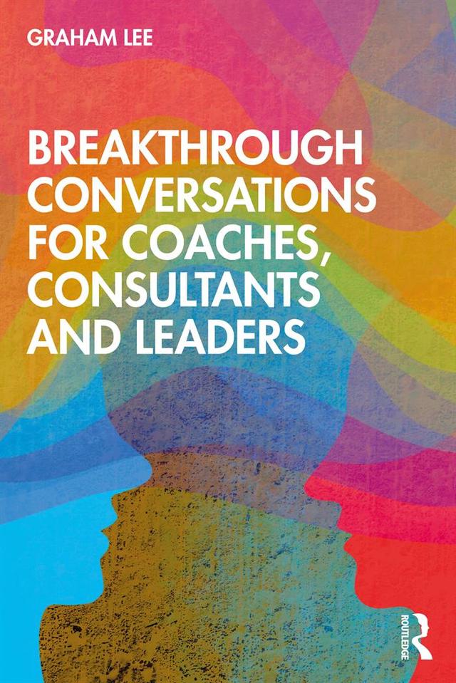 Breakthrough Conversations for Coaches, Consultants and Leaders by Graham Lee