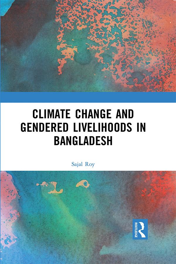 Climate Change and Gendered Livelihoods in Bangladesh by Sajal Roy