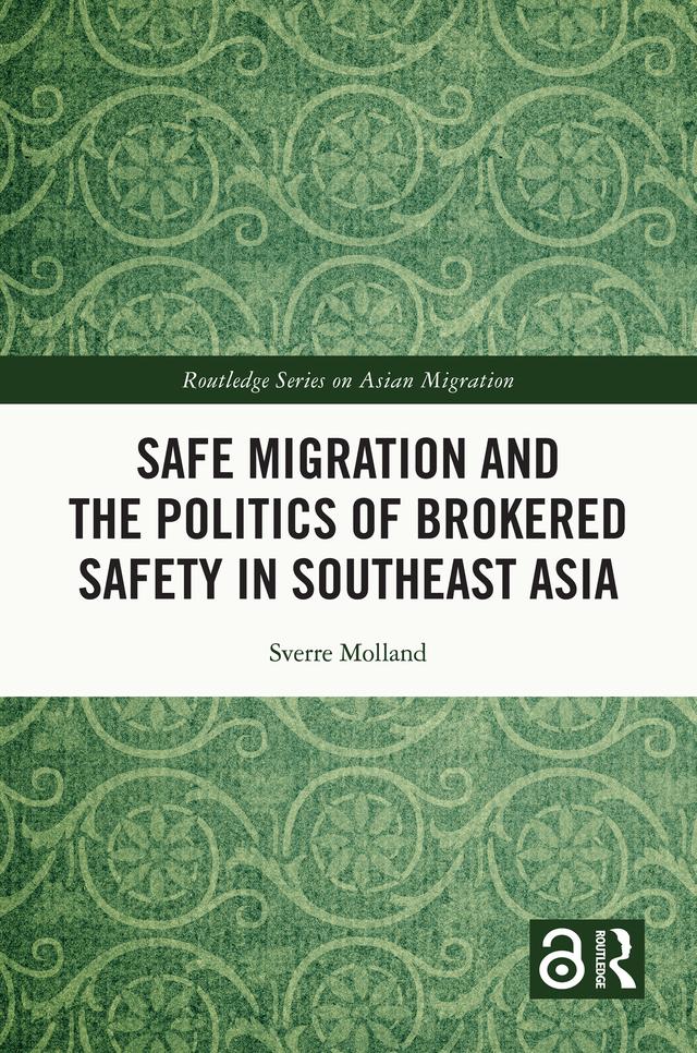 Safe Migration and the Politics of Brokered Safety in Southeast Asia by Sverre Molland
