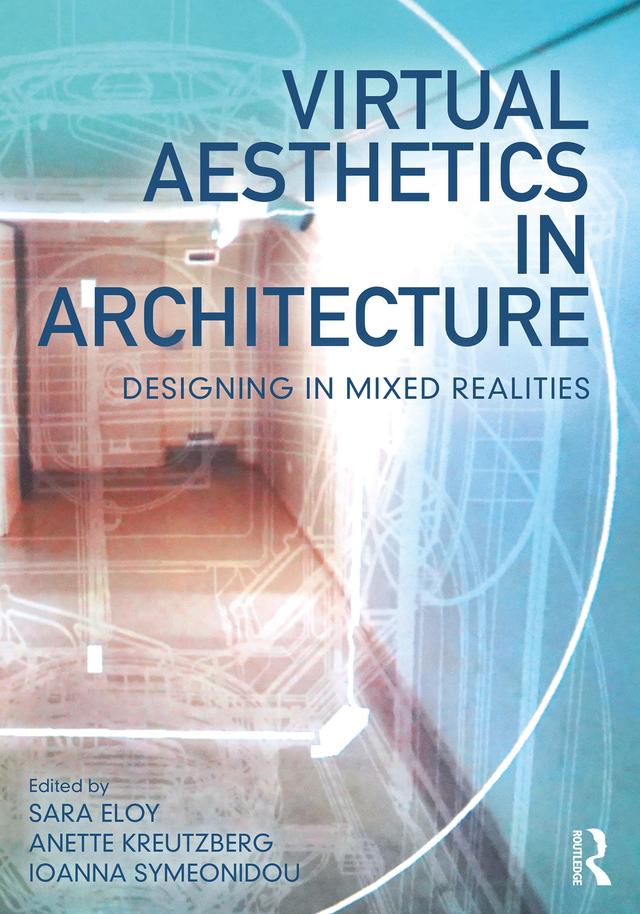 Virtual Aesthetics in Architecture by Anette Kreutzberg, Ioanna Symeonidou, Sara Eloy