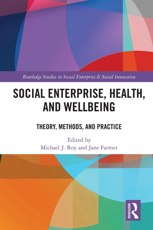 Social Enterprise, Health, and Wellbeing by Jane Farmer, Michael Roy