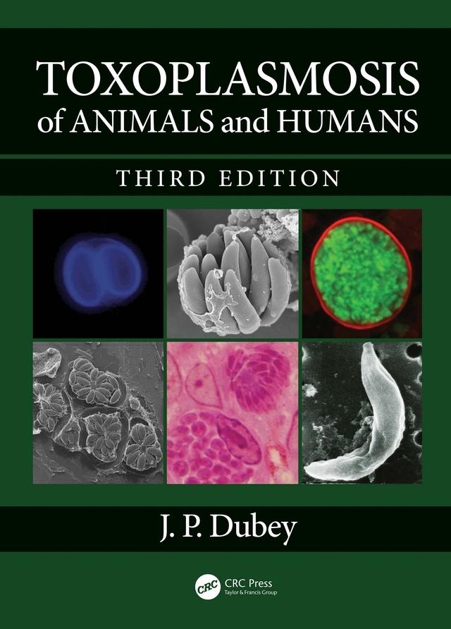 Toxoplasmosis of Animals and Humans by J. P. Dubey