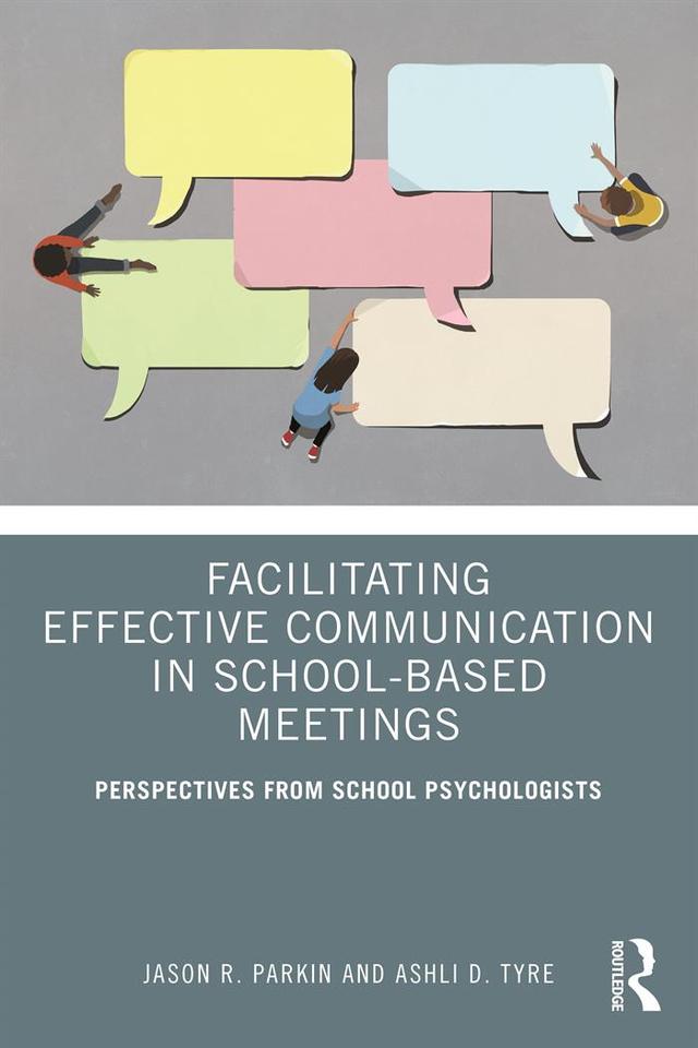Facilitating Effective Communication in School-Based Meetings by Ashli D. Tyre, Jason R. Parkin
