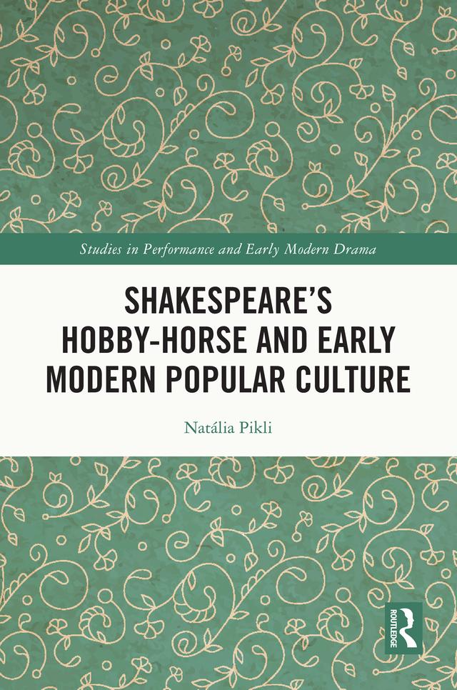 Shakespeare’s Hobby-Horse and Early Modern Popular Culture by Natália Pikli