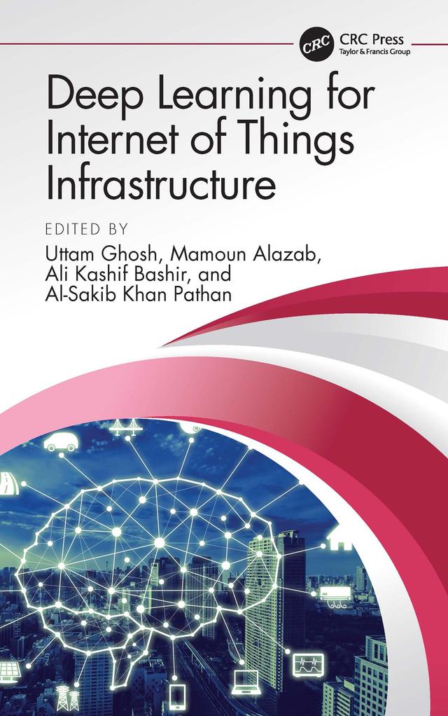 Deep Learning for Internet of Things Infrastructure by Ali Kashif Bashir, Al-Sakib Khan Pathan, Mamoun Alazab, Uttam Ghosh