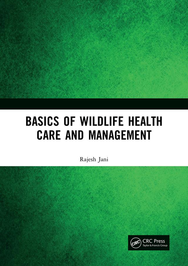 Basics of Wildlife Health Care and Management by Rajesh Jani