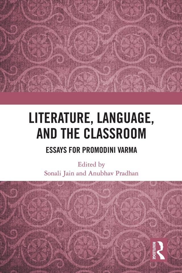 Literature, Language, and the Classroom by Anubhav Pradhan, Sonali Jain