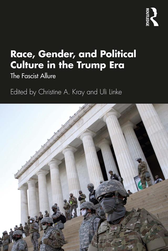 Race, Gender, and Political Culture in the Trump Era by Christine A. Kray, Uli Linke