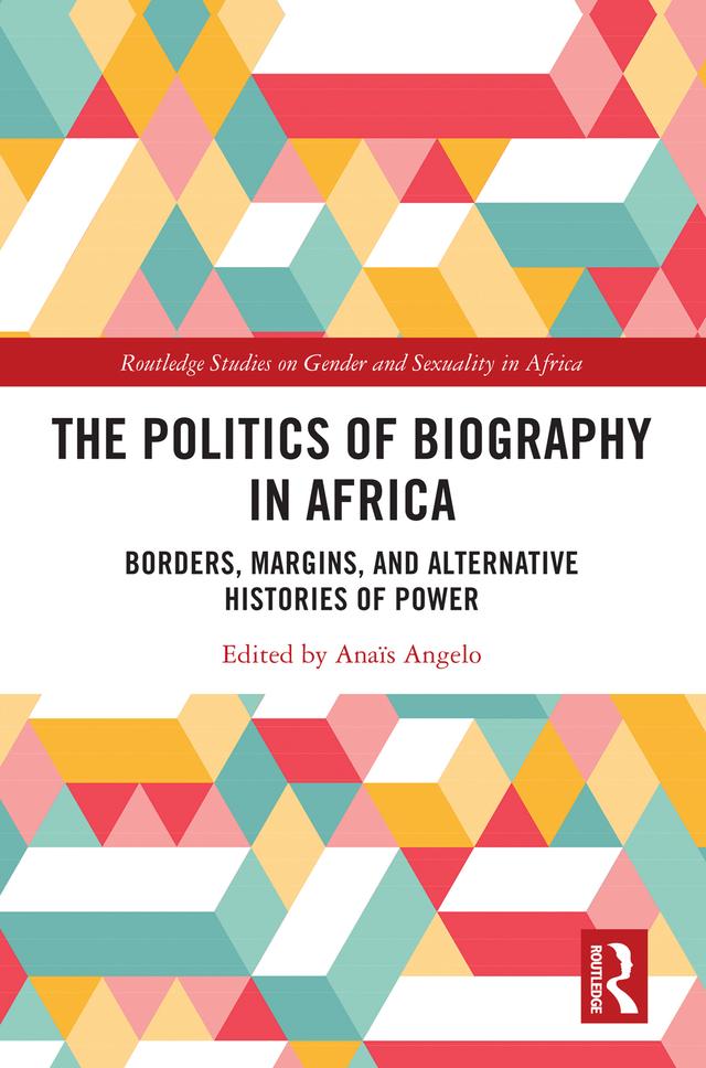 The Politics of Biography in Africa by Anaïs Angelo