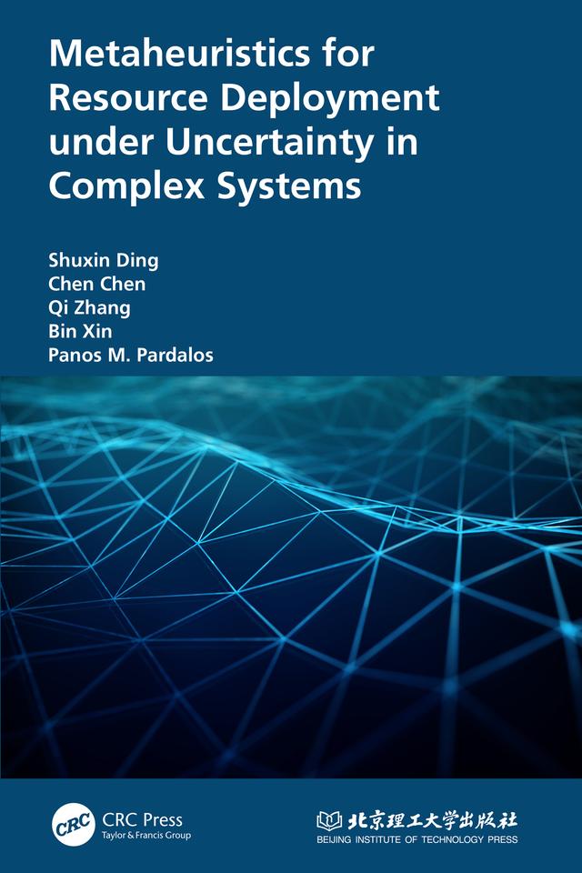 Metaheuristics for Resource Deployment under Uncertainty in Complex Systems by Bin Xin, Chen Chen, Panos Pardalos, Qi Zhang, Shuxin Ding