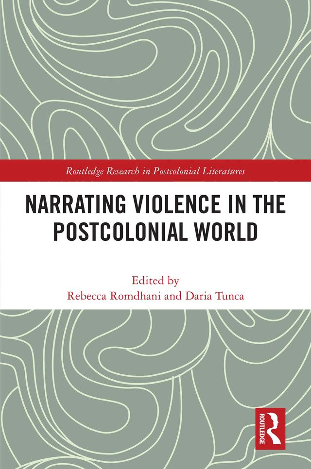 Narrating Violence in the Postcolonial World by Daria Tunca, Rebecca Romdhani