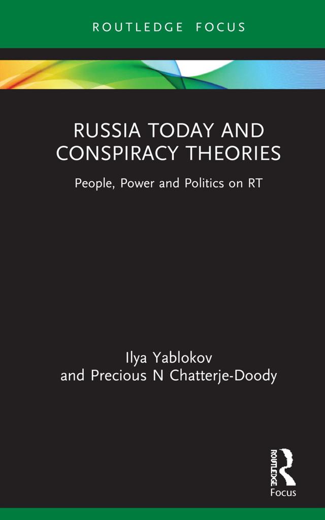 Russia Today and Conspiracy Theories by Ilya Yablokov, Precious N Chatterje-Doody