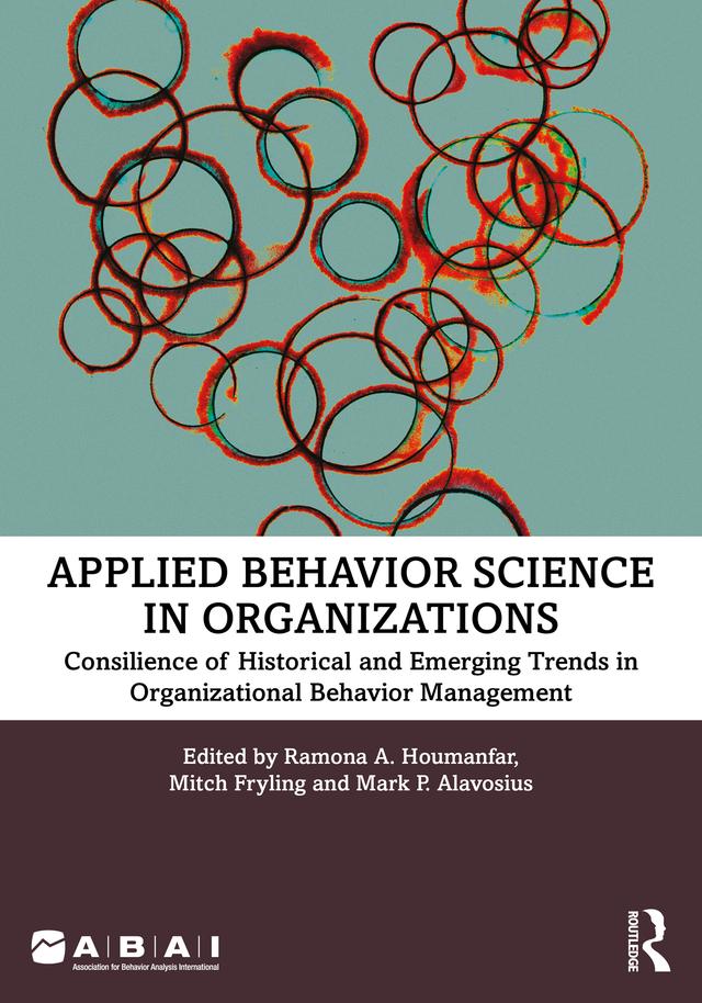 Applied Behavior Science in Organizations by Mark P. Alavosius, Mitch Fryling, Ramona A. Houmanfar