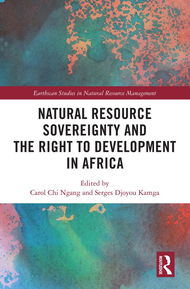 Natural Resource Sovereignty and the Right to Development in Africa by Carol Chi Ngang, Serges Djoyou Kamga