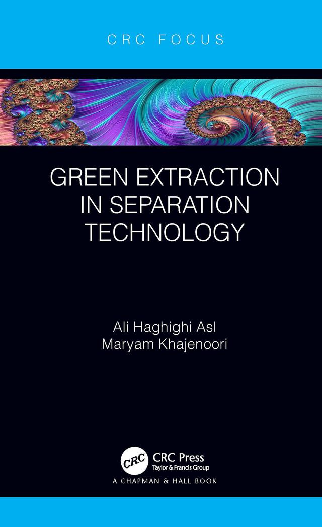 Green Extraction in Separation Technology by Ali Haghighi Asl, Maryam Khajenoori