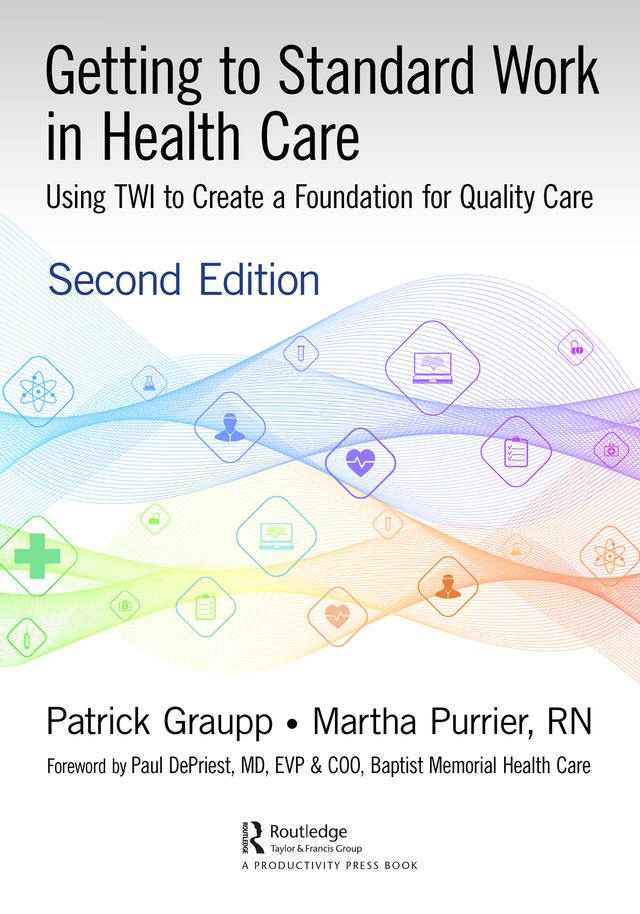 Getting to Standard Work in Health Care by Martha Purrier, Patrick Graupp