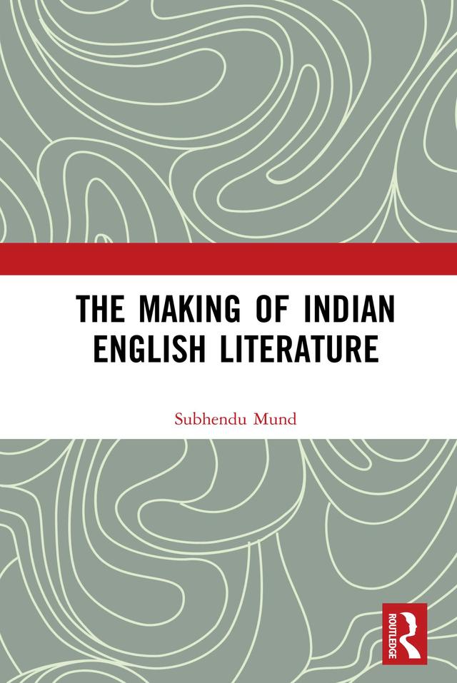 The Making of Indian English Literature by Subhendu Mund