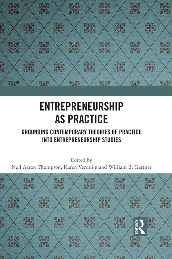 Entrepreneurship As Practice by Karen Verduijn, Neil Aaron Thompson, William B. Gartner